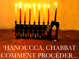 ‘Hanoucca, Chabbat : comment procéder…
