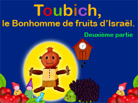 Toubich, le Bonhomme de fruits d’Israël - Partie 2