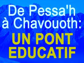 De Pessa’h à Chavouoth : un pont éducatif