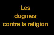 Les dogmes contre la Religion