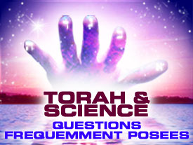 Torah et Science : Questions Frequemment Posées